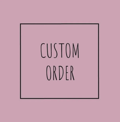 Custom order for Taylor